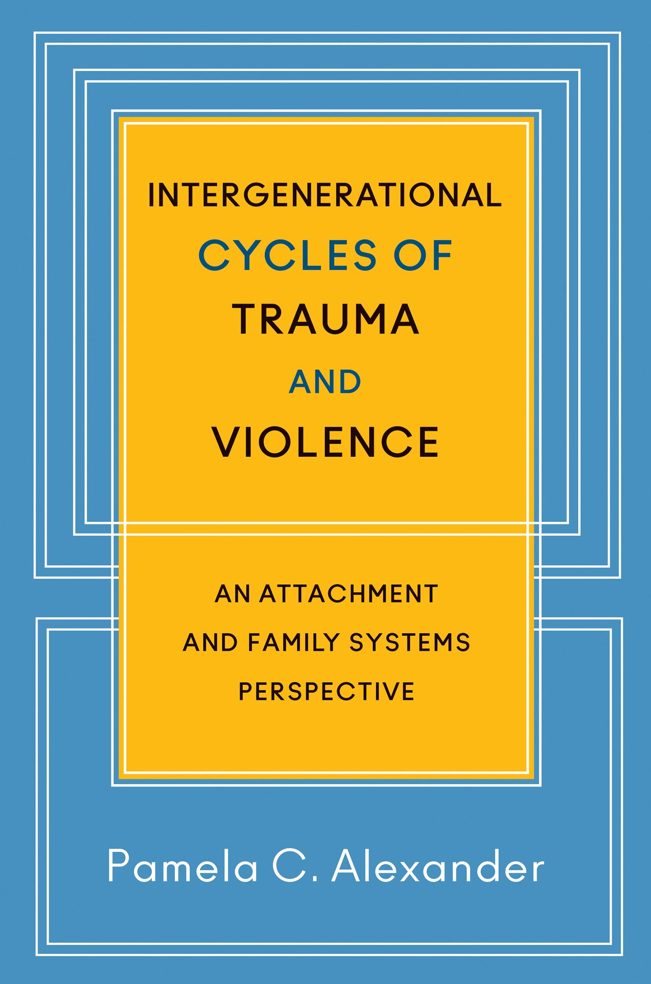 Intergenerational Cycles of Trauma and Violence: An Attachment and Family Systems Perspective