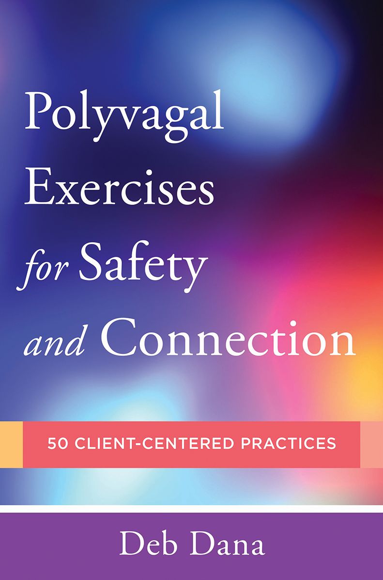 Polyvagal Exercises for Safety and Connection: 50 Client-Centered Practices