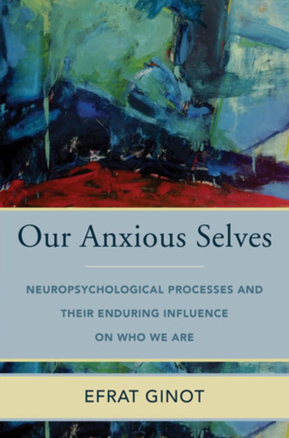 Our Anxious Selves: Neuropsychological Processes and their Enduring Influence on Who We Are