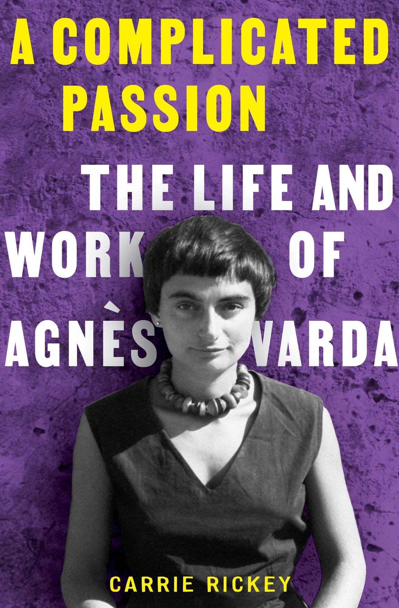 A Complicated Passion: The Life and Work of Agnes Varda
