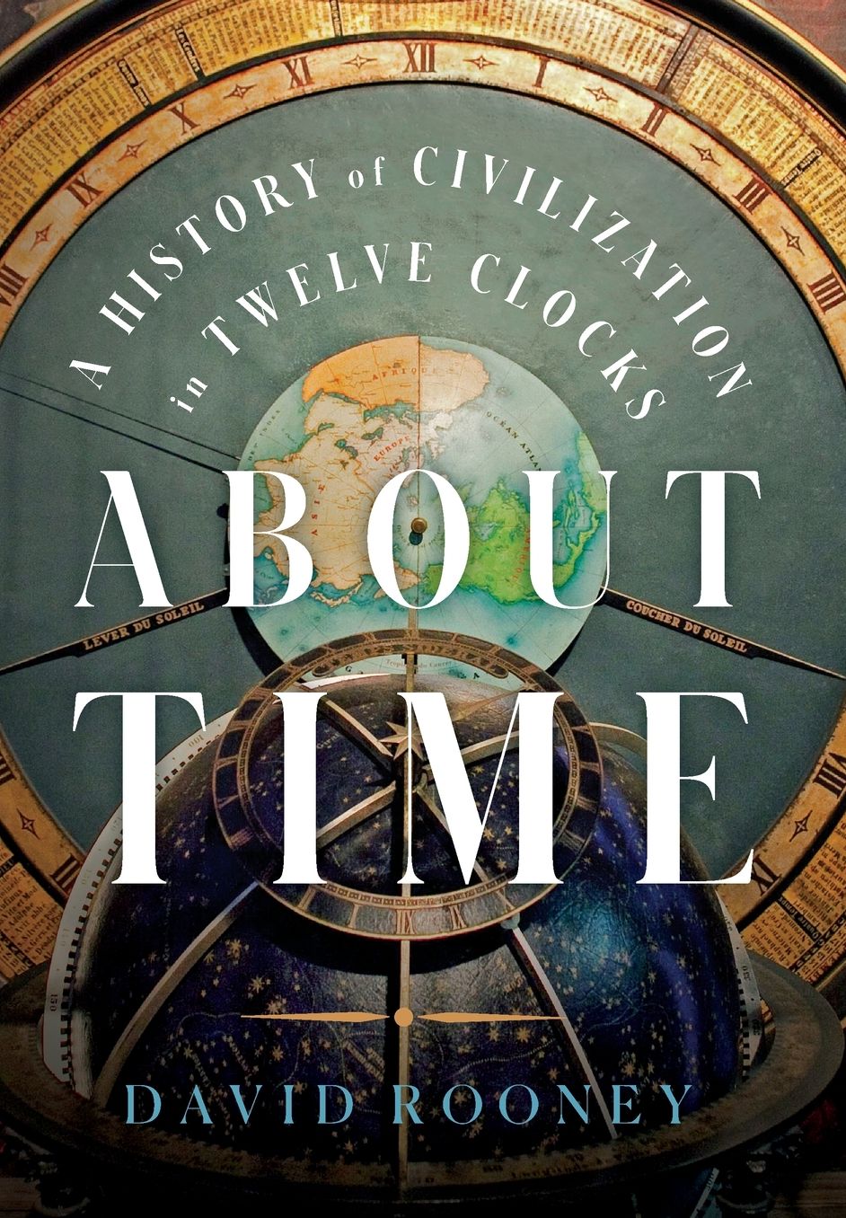 About Time: A History of Civilization in Twelve Clocks