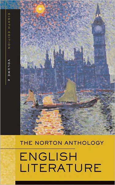 The Norton Anthology of English Literature, Eighth Edition, Volume 2: The Romantic Period through the Twentieth Century