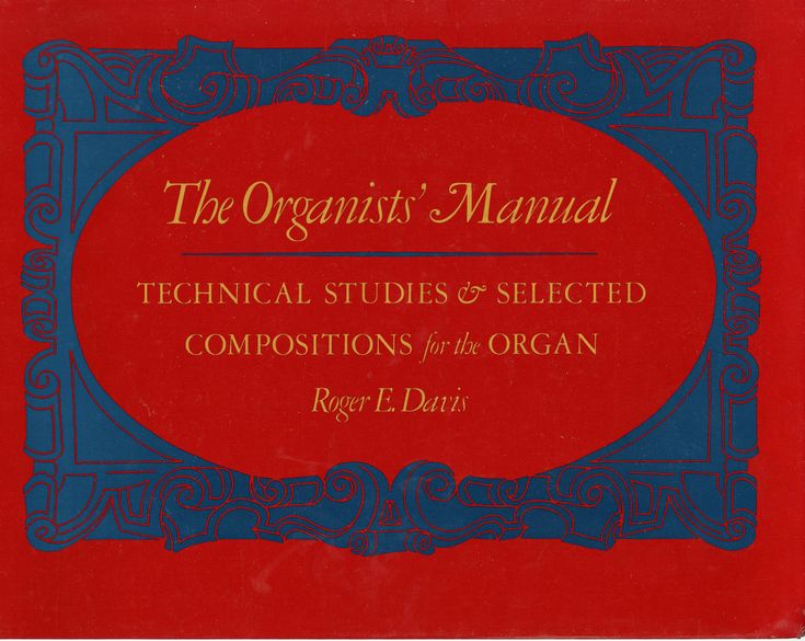 The Organist's Manual: Technical Studies and Selected Compositions for the Organ