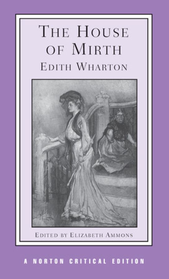The House of Mirth: Authoritative Text Backgrounds and Contexts Criticism