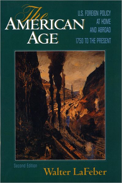 The American Age: U. S. Foreign Policy at Home and Abroad