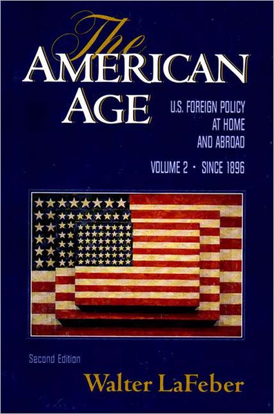 The American age: U. S. Foreign Policy at Home and Abroad