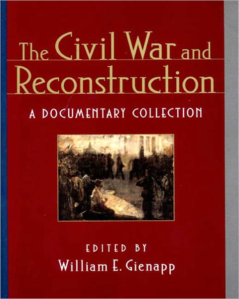 The Civil War and Reconstruction: A Documentary Collection