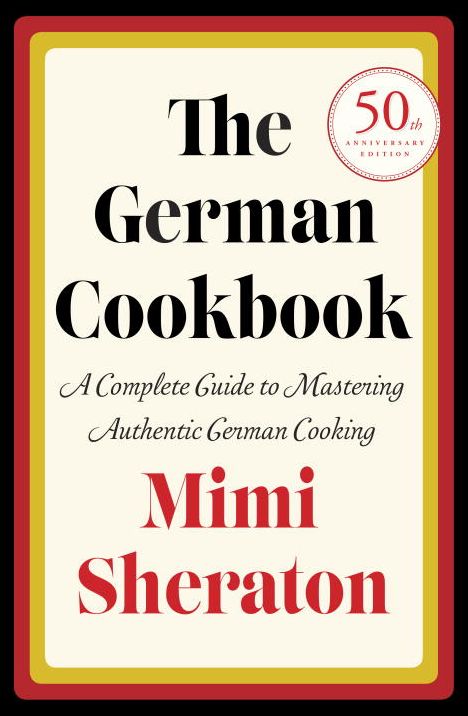 German Cookbook: A Complete Guide to Mastering Authentic German Cooking