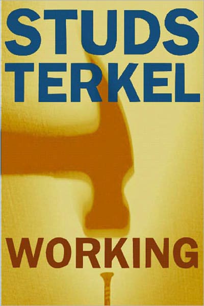 Working: People Talk about What They Do All Day and How They Feel about What They Do