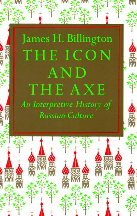 The Icon and the Axe: An Interpretive History of Russian Culture
