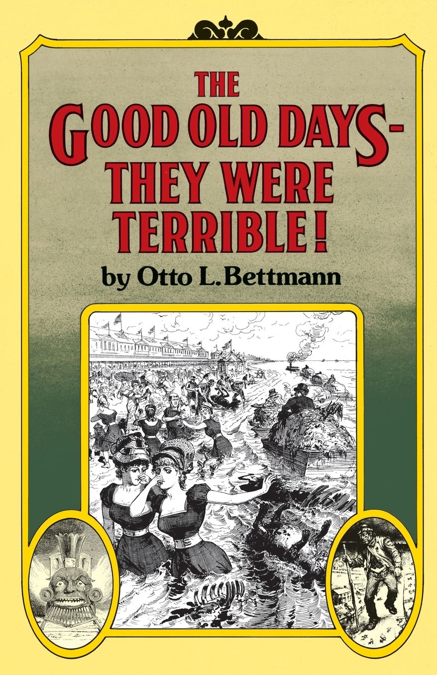 The Good Old Days--They Were Terrible!