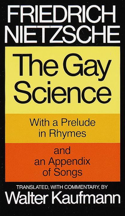 The Gay Science: With a Prelude in Rhymes and an Appendix of Songs