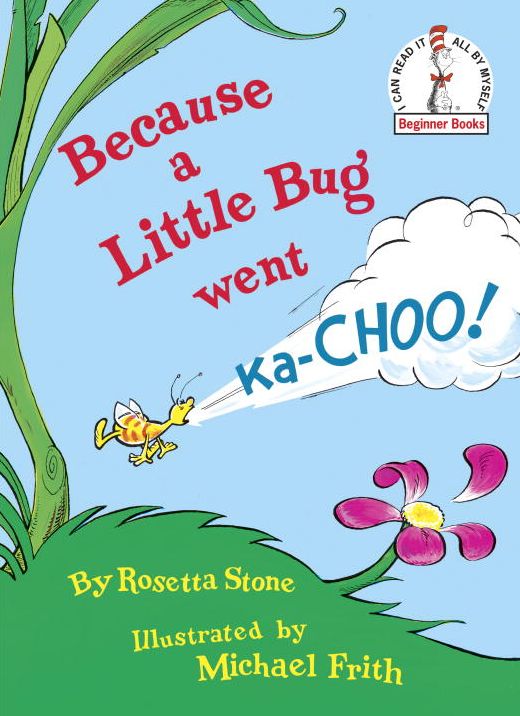 Because a Little Bug Went Ka-Choo!