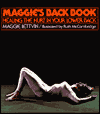 Maggie's Back Book: Healing the Hurt in Your Lower Back: Healing the Hurt in Your Lower Back