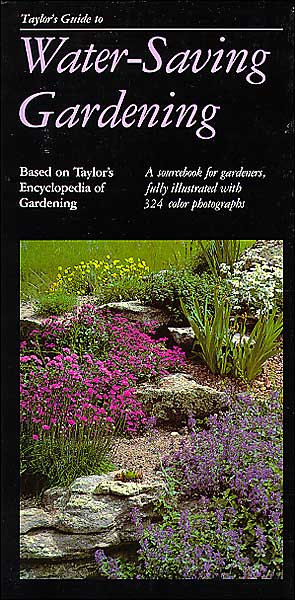 Taylor's Guide to Water-Saving Gardening: A Sourcebook for Gardeners, Fully Illustrated with 324 Color Photographs