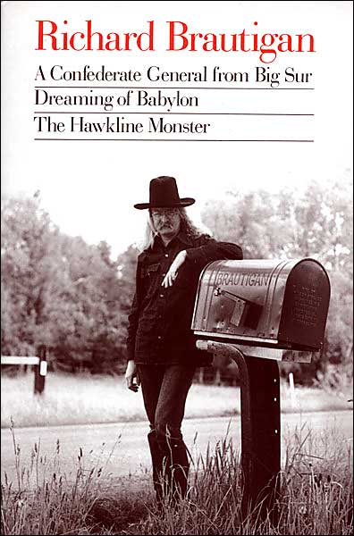 Richard Brautigan : A Confederate General from Big Sur, Dreaming of Babylon, and The Hawkline Monster