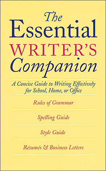 The Essential Writer's Companion: A Concise Guide to Writing Effectively for School, Home, or Office