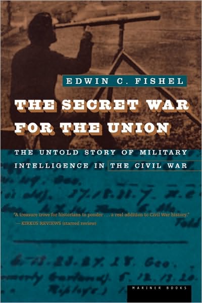 The Secret War for the Union: The Untold Story of Military Intelligence in the Civil War