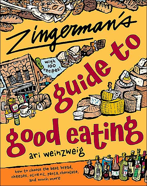 Zingerman's Guide to Good Eating: How to Choose the Best Bread, Cheeses, Olive Oil, Pasta, Chocolate, and Much More