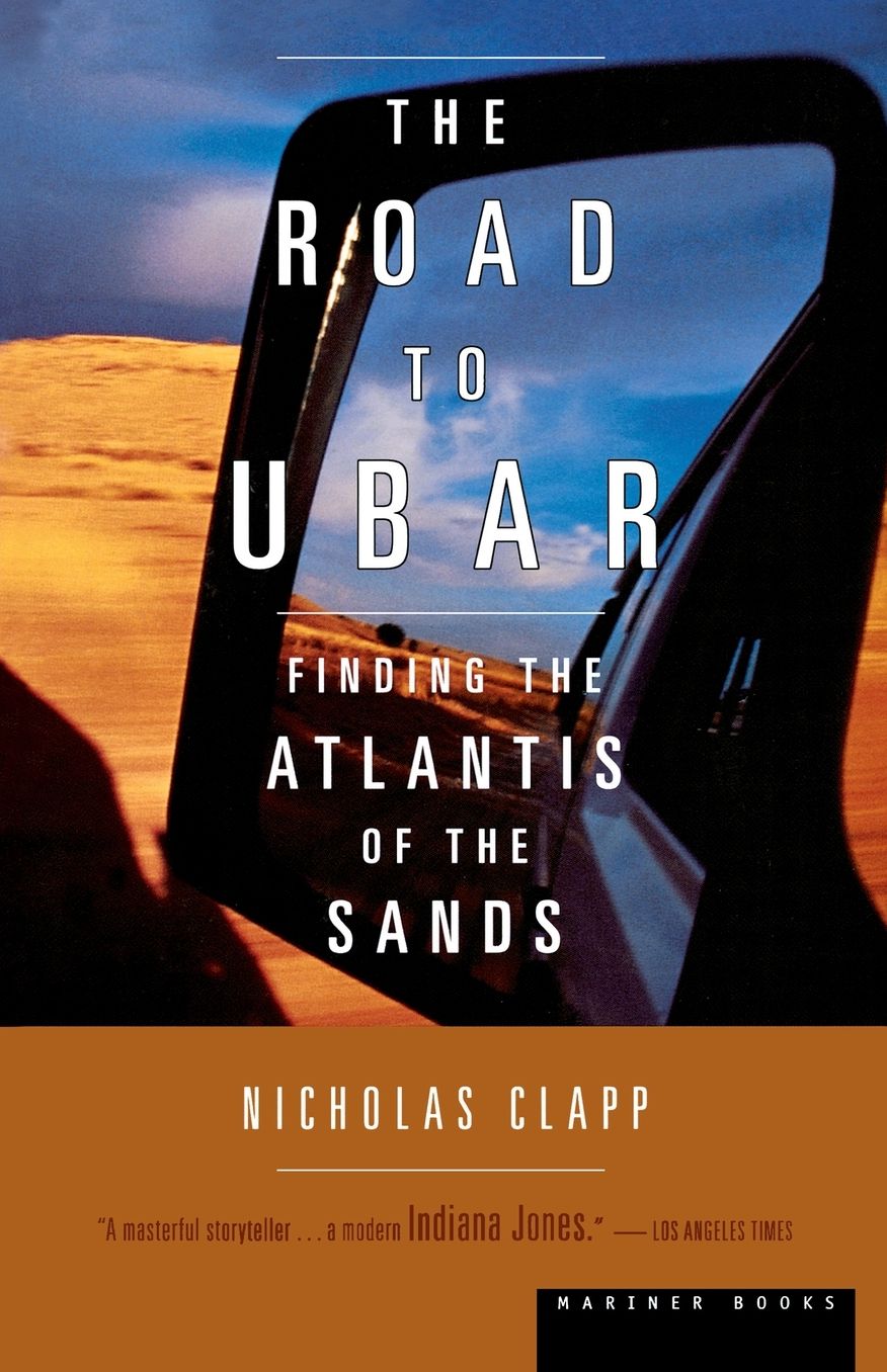 The Road to Ubar: Finding the Atlantis of the Sands