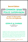 Common Sense Police Supervision: A how-to Manual for the First-Line Supervisor