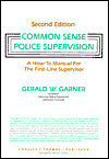 Common Sense Police Supervision: A how-to Manual for the First-Line Supervisor