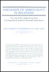 Portraits of Spirituality in Recovery: The Use of Art in Recovery from CO-Dependency and/or Chemical Dependency