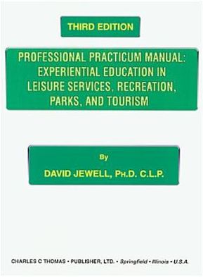 Professional Practicum Manual: Experiential Education in Recreation and Leisure Services: A Workbook for the Recreation and Leisure Studies Practicum
