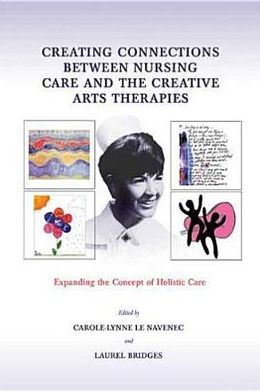 Creating Connections between Nursing Care and the Creative Arts Therapies: Expanding the Concept of Holistic Care