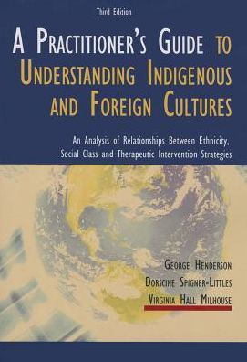 A Practitioner's Guide to Understanding Indigenous and Foreign Cultures: An Analysis of Relationships Between Ethnicity, Social Class and Therapeutic Intervention Strategies