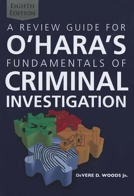 A Review Guide for o'Hara's Fundamentals of Criminal Investigation