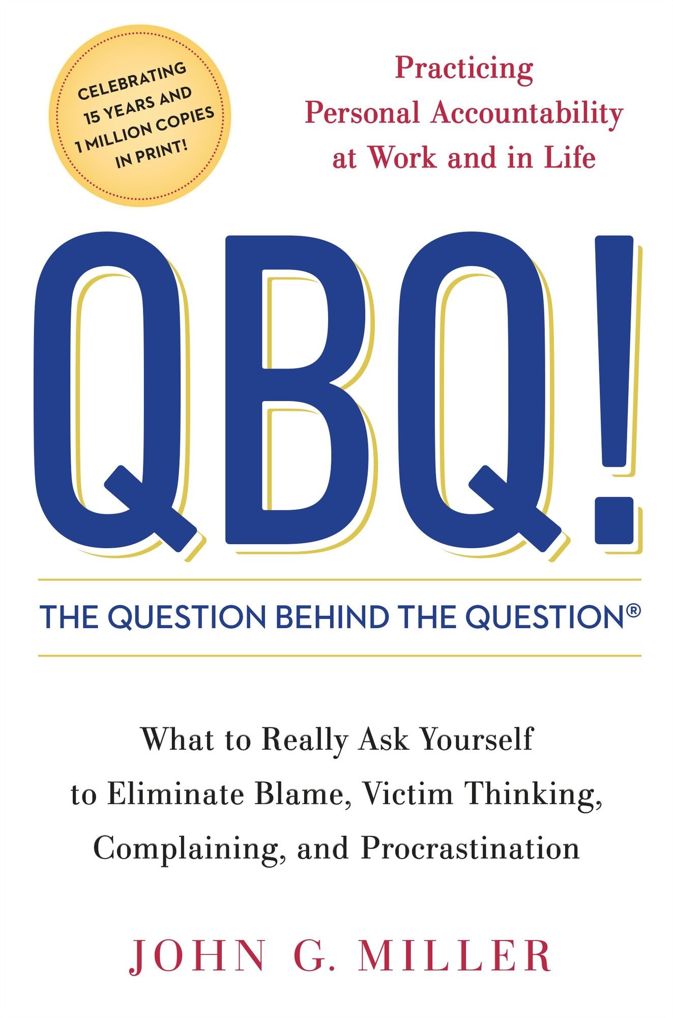 QBQ! The Question behind the Question: Practicing Personal Accountability at Work and in Life
