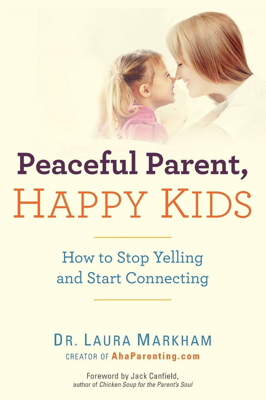 Peaceful Parent, Happy Kids: How to Stop Yelling and Start Connecting