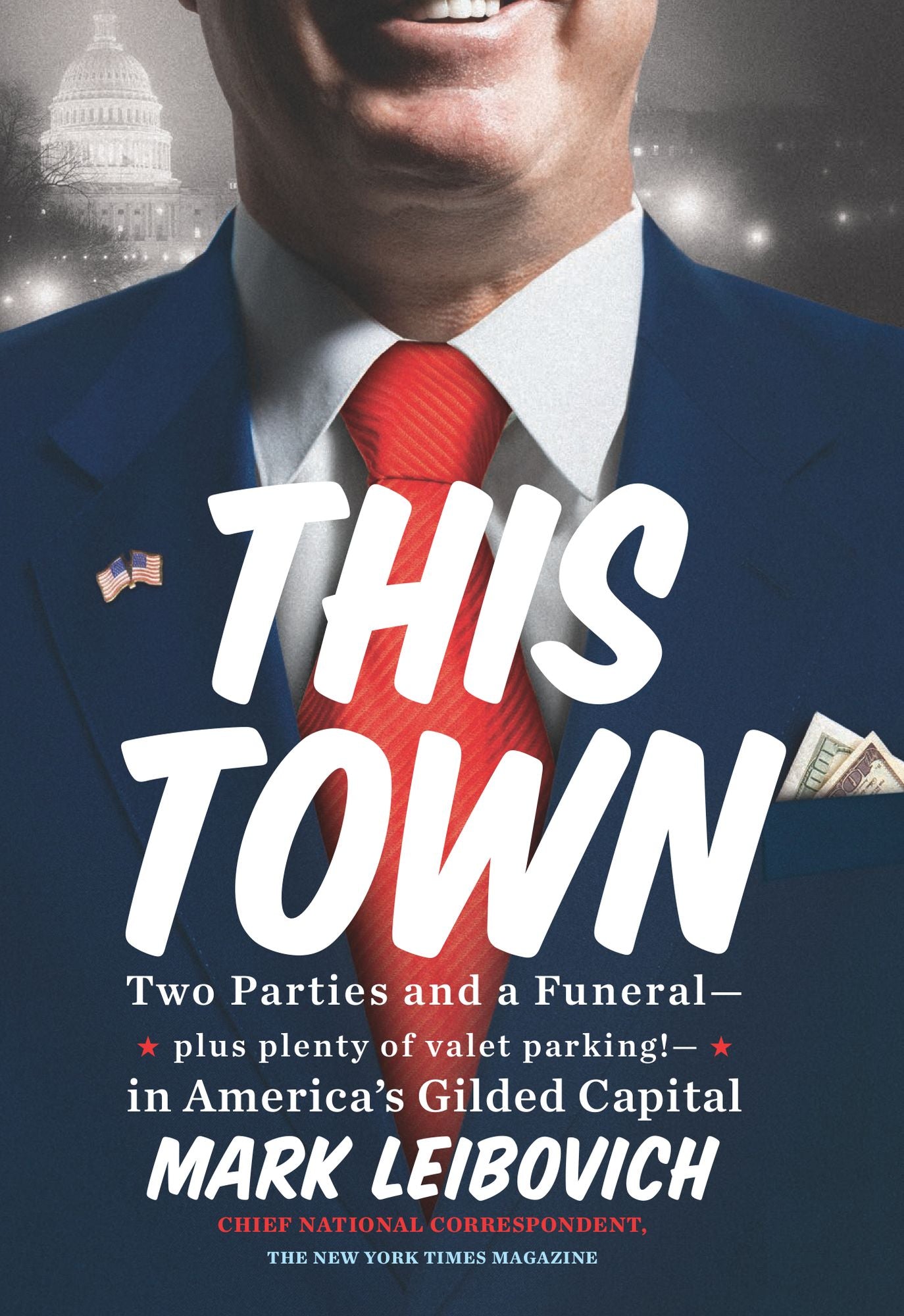 This Town: Two Parties and a Funeral--Plus, Plenty of Valet Parking!--in America's Gilded Capital