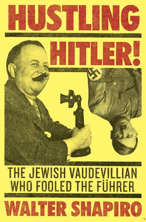 Hustling Hitler: The Jewish Vaudevillian Who Fooled the Fuhrer