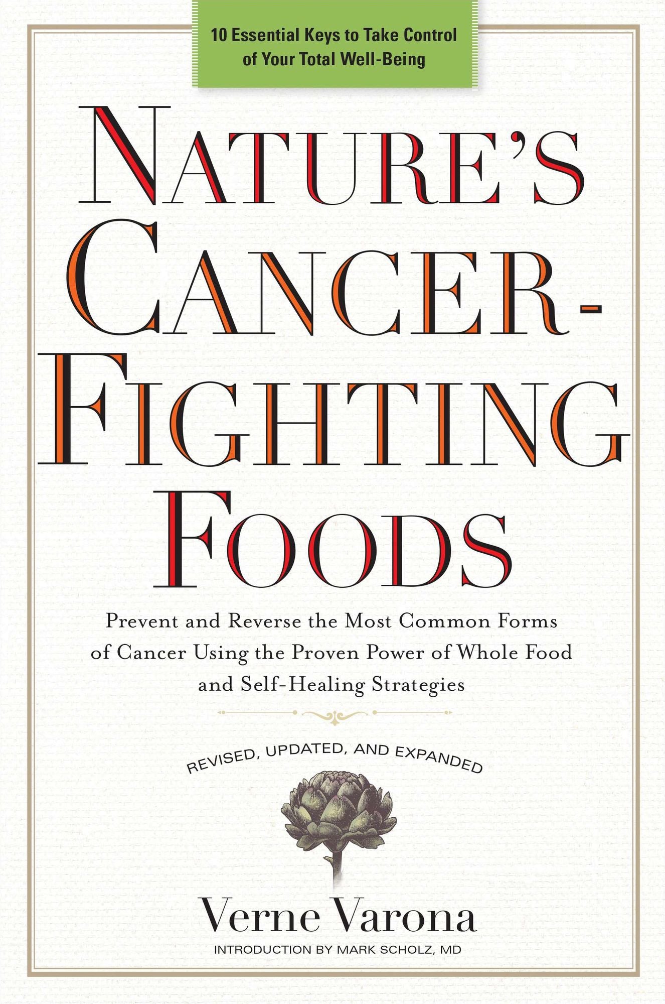 Nature's Cancer-Fighting Foods: Prevent and Reverse the Most Common Forms of Cancer Using the Proven Power of Whole Food and Self-Healing Strategies