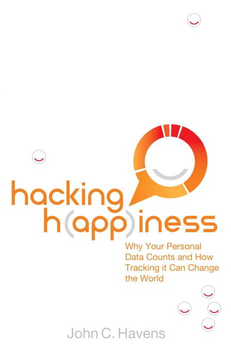 Hacking Happiness: Why Your Personal Data Counts and How Tracking it Can Change the World