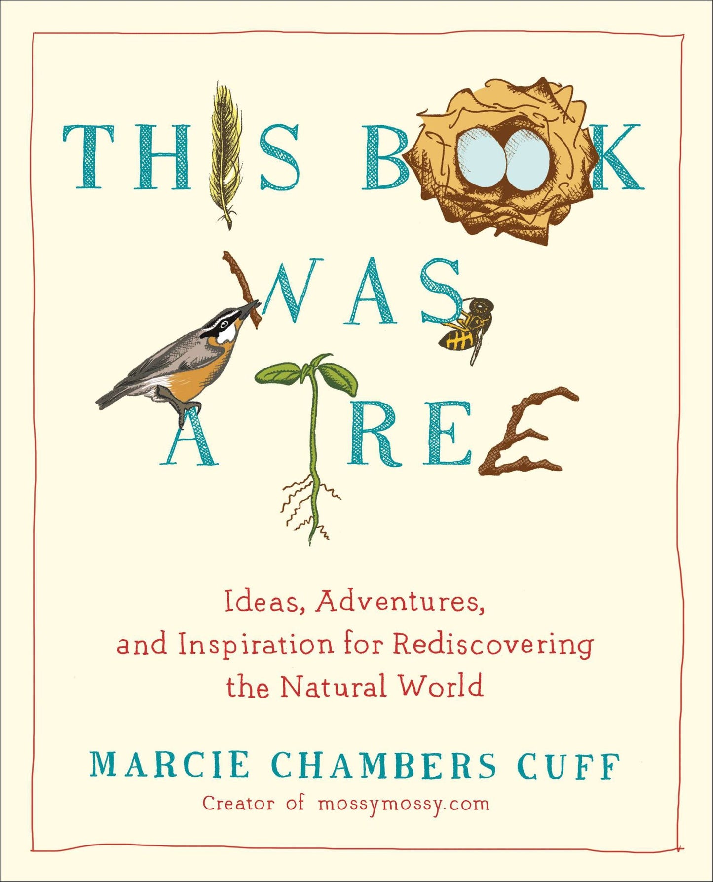 This Book Was a Tree: Ideas, Adventures, and Inspiration for Rediscovering the Natural World