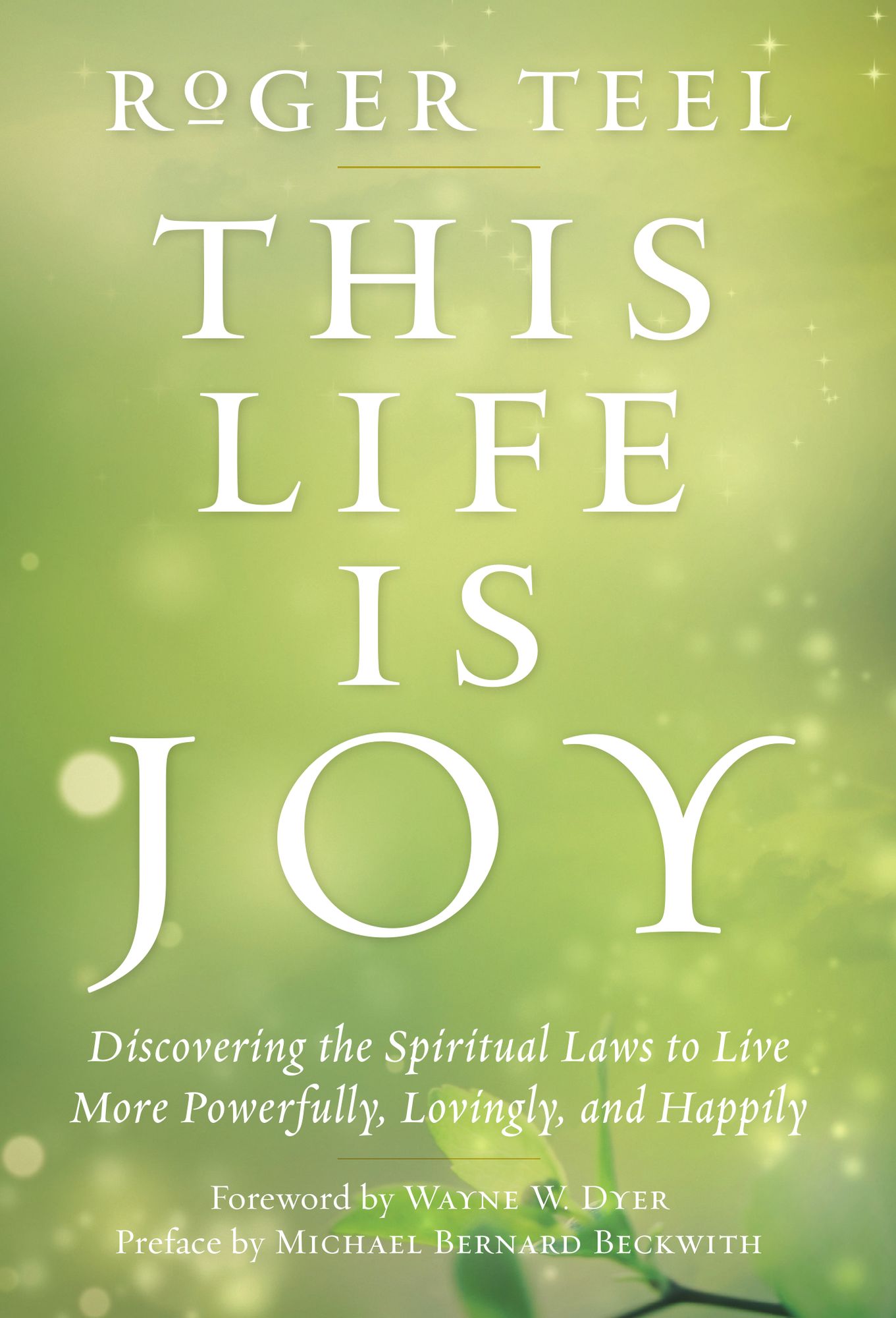 This Life Is Joy: Discovering the Spiritual Laws to Live More Powerfully, Lovingly, and Happily