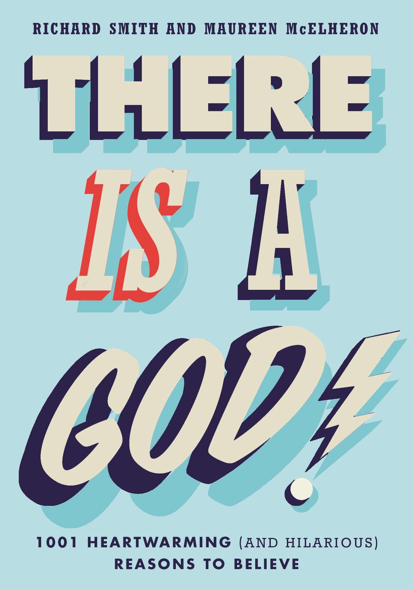 There Is a God!: 1,001 Heartwarming (and Hilarious) Reasons to Believe