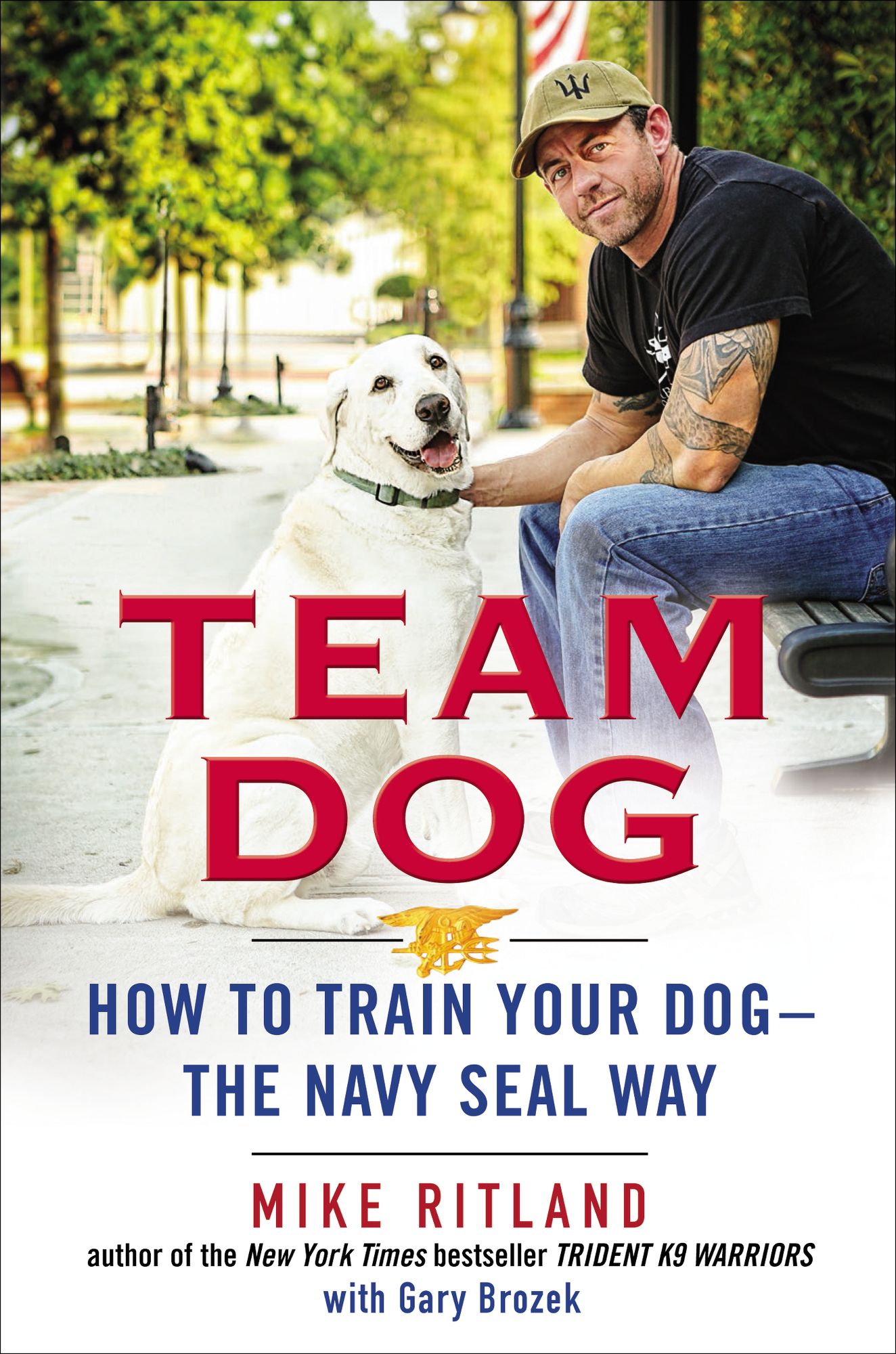 Team Dog: How to Train Your Dog--the Navy SEAL Way