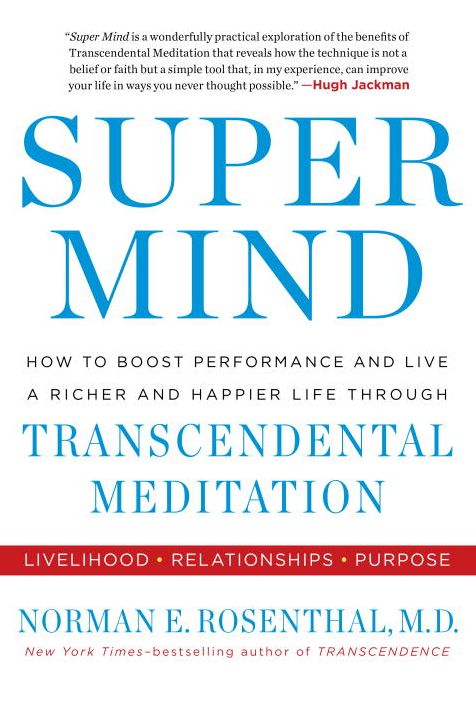 Super Mind: How to Boost Performance and Live a Richer and Happier Life through Transcendental Meditation
