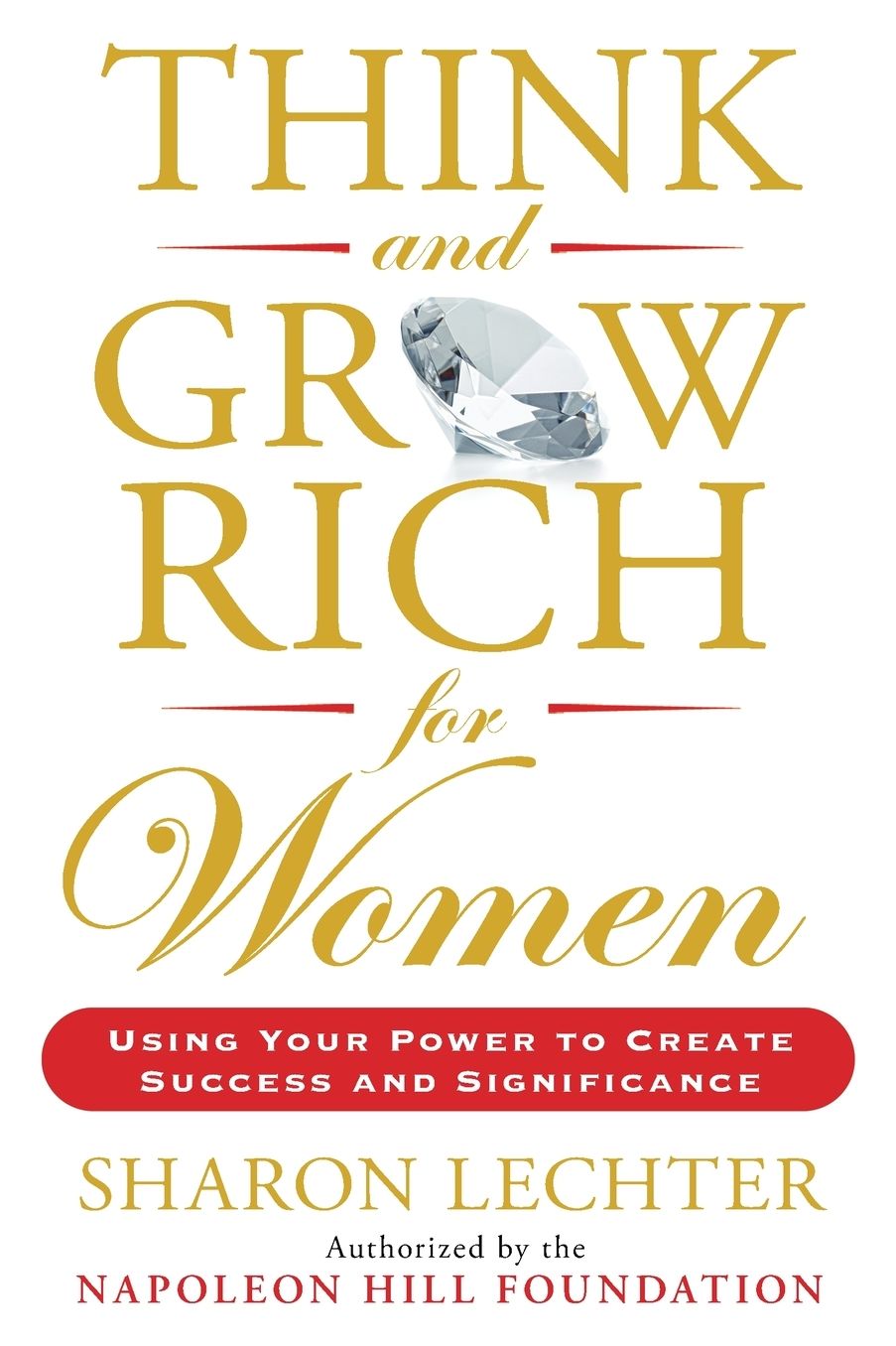 Think and Grow Rich for Women: Using Your Power to Create Success and Significance