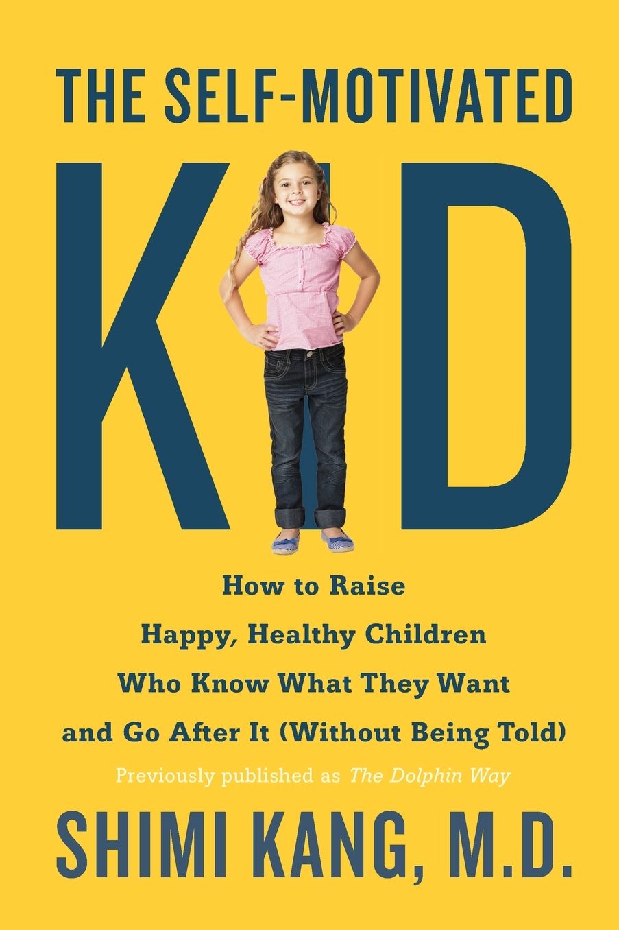 The Self-Motivated Kid: How to Raise Happy, Healthy Children Who Know What They Want and Go After It (Without Being Told)