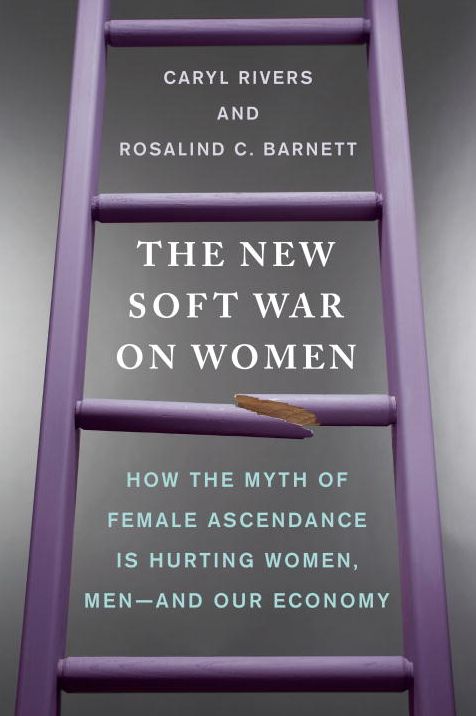 The New Soft War on Women: How the Myth of Female Ascendance Is Hurting Women, Men--and Our Economy