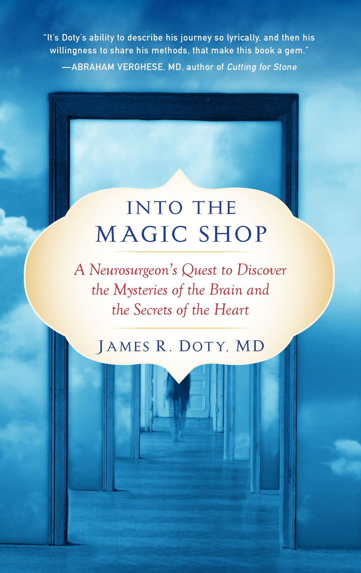 Into the Magic Shop: A Neurosurgeon's Quest to Discover the Mysteries of the Brain and the Secrets of the Heart