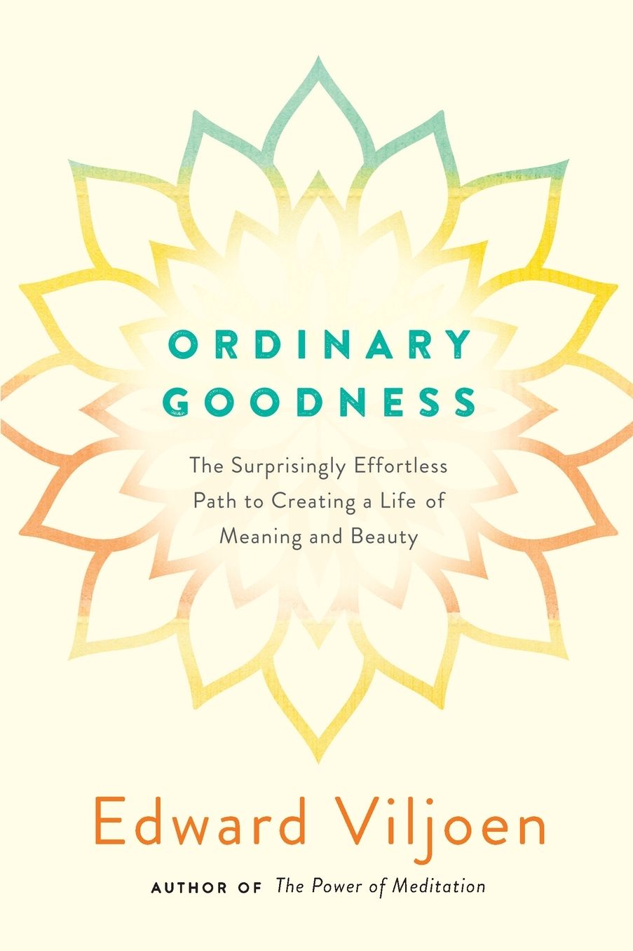 Ordinary Goodness: The Surprisingly Effortless Path to Creating a Life of Meaning and Beauty