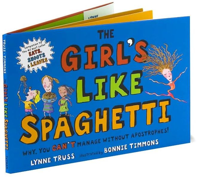 The Girl's Like Spaghetti: Why, You Can't Manage Without Apostrophes!