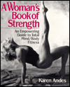 A Woman's Book of Strength: An Empowering Guide to Total Mind/Body Fitness