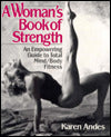 A Woman's Book of Strength: An Empowering Guide to Total Mind/Body Fitness